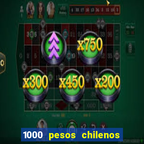 1000 pesos chilenos em reais